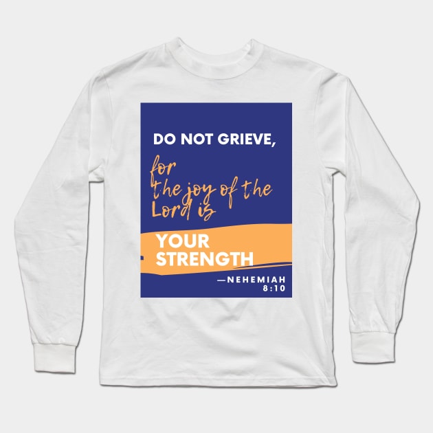 Joy in Strength Neh. 8:10 Long Sleeve T-Shirt by SevenSparrows